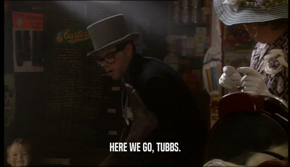HERE WE GO, TUBBS.  