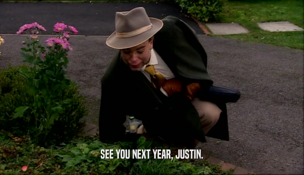 SEE YOU NEXT YEAR, JUSTIN.  