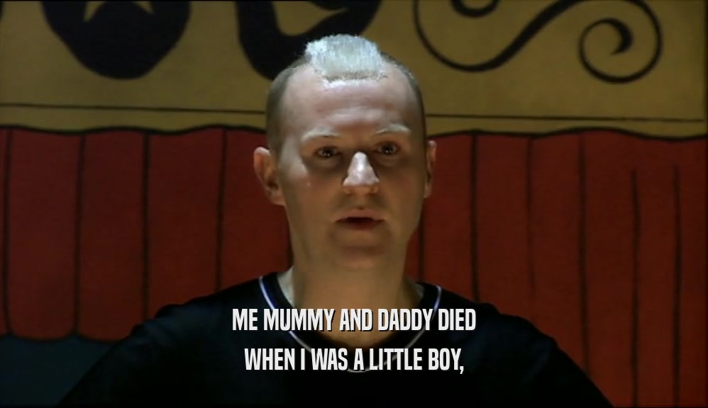 ME MUMMY AND DADDY DIED WHEN I WAS A LITTLE BOY, 