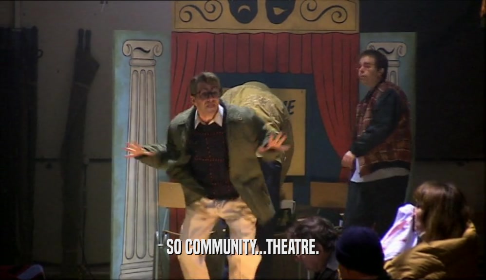 SO COMMUNITY...THEATRE.  