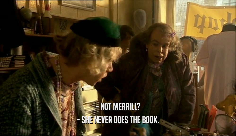 - NOT MERRILL? - SHE NEVER DOES THE BOOK. 