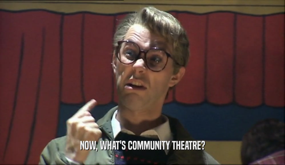 NOW, WHAT'S COMMUNITY THEATRE?  