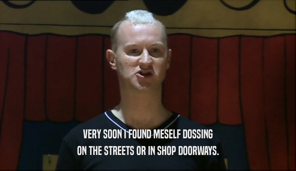 VERY SOON I FOUND MESELF DOSSING ON THE STREETS OR IN SHOP DOORWAYS. 