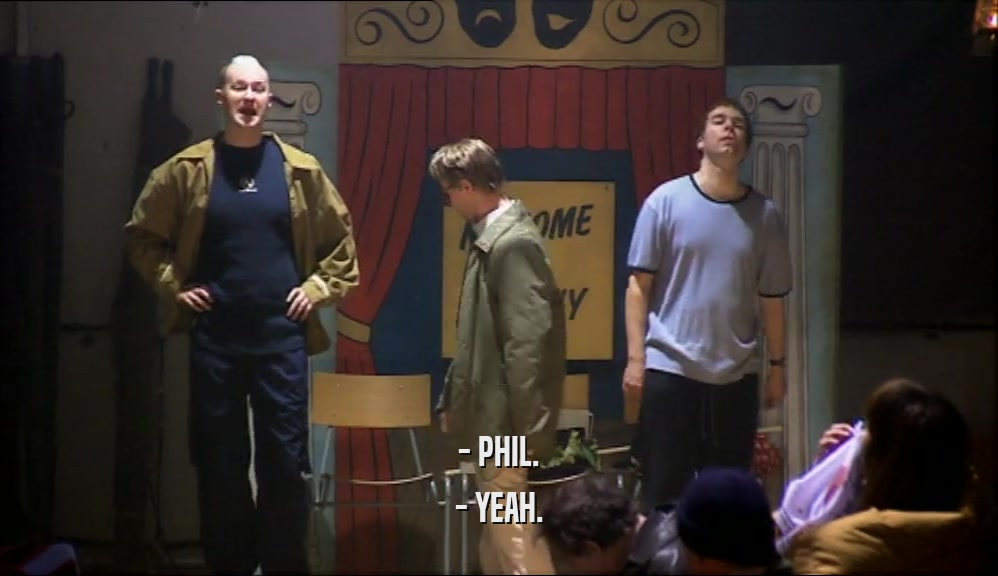 - PHIL. - YEAH. 