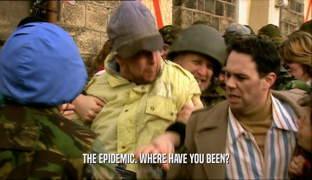 THE EPIDEMIC. WHERE HAVE YOU BEEN?  