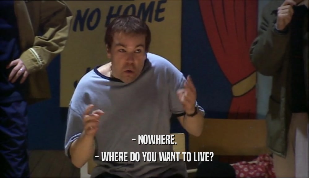 - NOWHERE. - WHERE DO YOU WANT TO LIVE? 