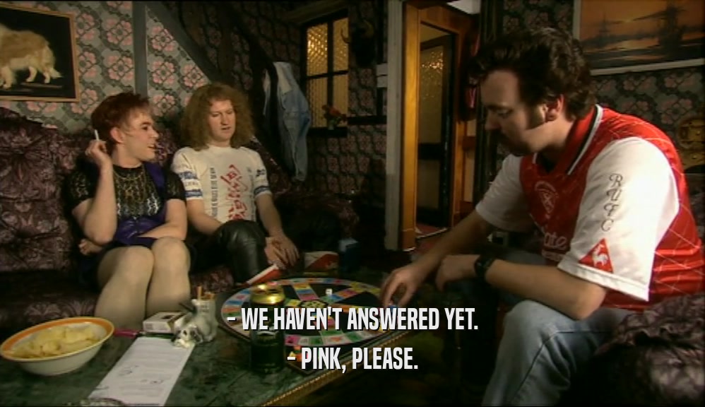 - WE HAVEN'T ANSWERED YET.
 - PINK, PLEASE.
 