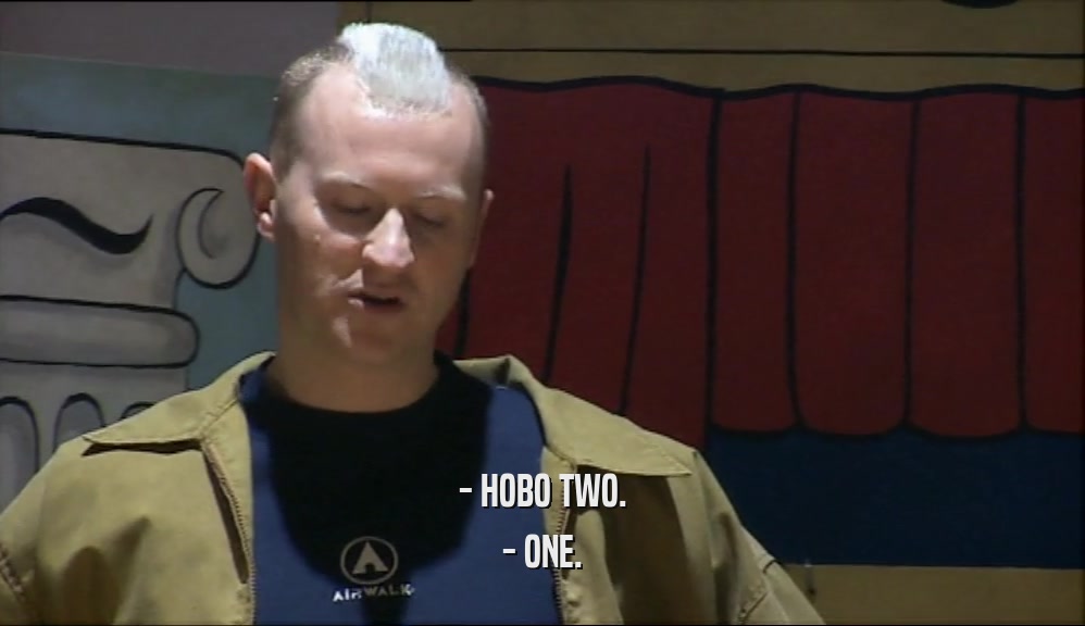 - HOBO TWO. - ONE. 