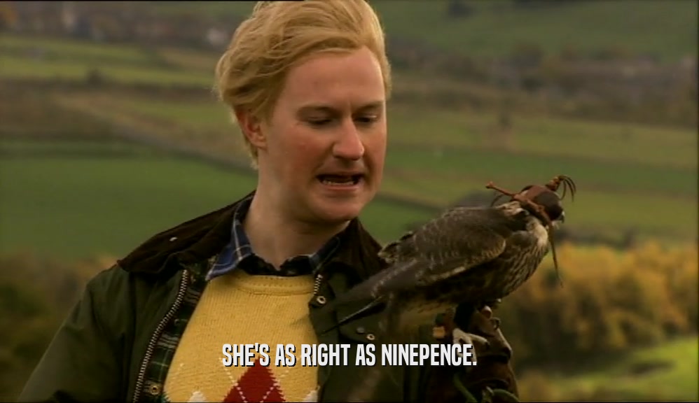 SHE'S AS RIGHT AS NINEPENCE.  