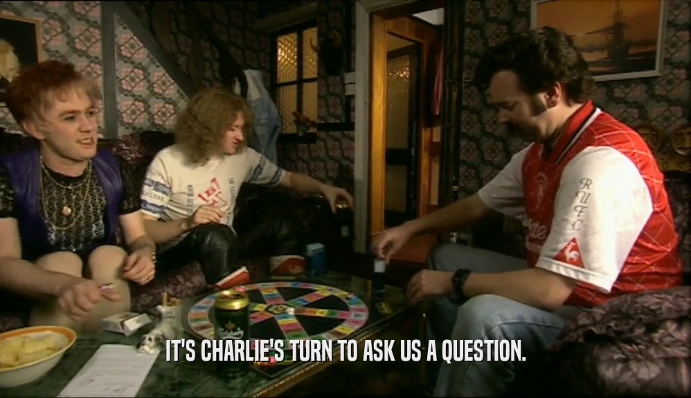 IT'S CHARLIE'S TURN TO ASK US A QUESTION.  