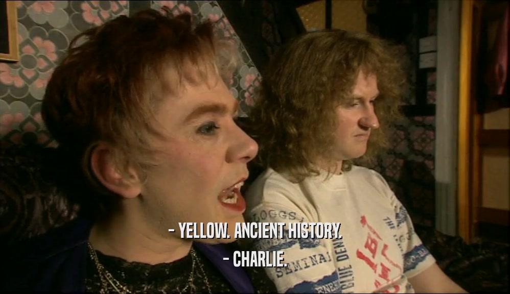 - YELLOW. ANCIENT HISTORY. - CHARLIE. 