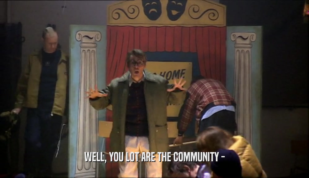 WELL, YOU LOT ARE THE COMMUNITY -  