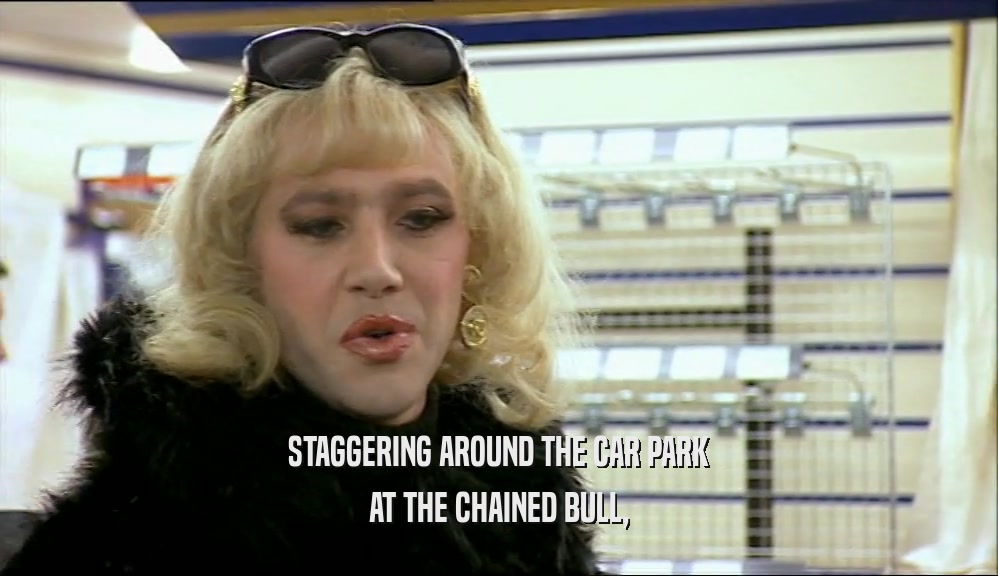 STAGGERING AROUND THE CAR PARK AT THE CHAINED BULL, 