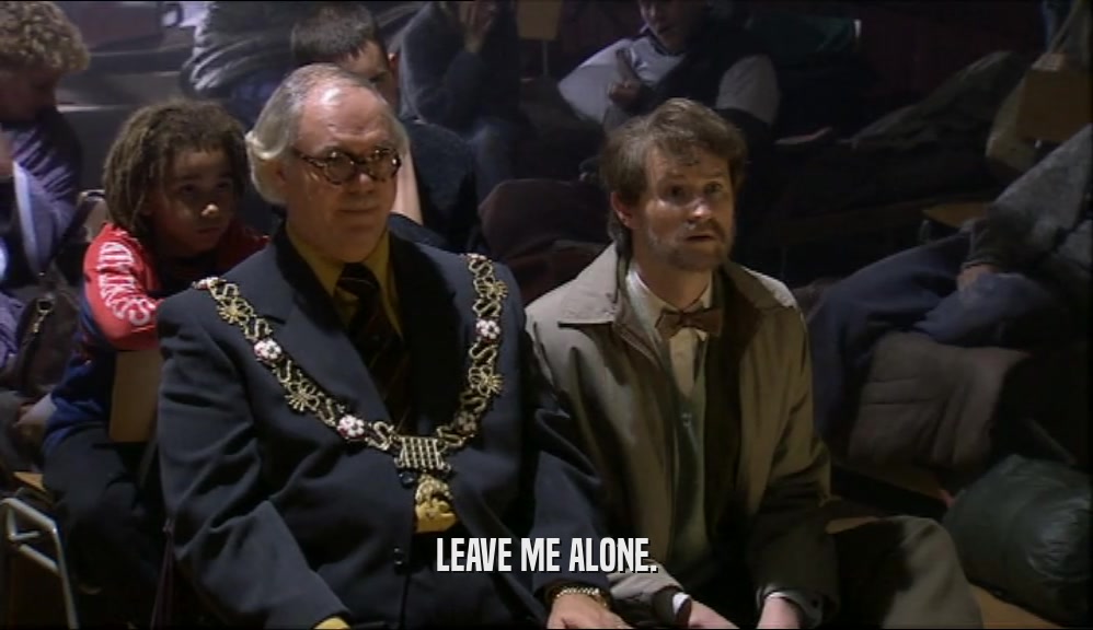 LEAVE ME ALONE.  