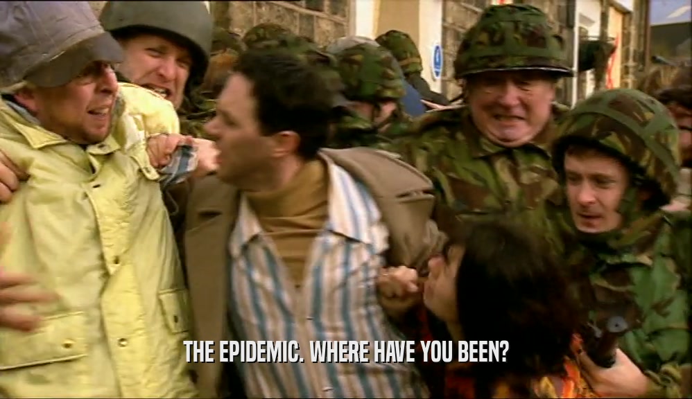 THE EPIDEMIC. WHERE HAVE YOU BEEN?  