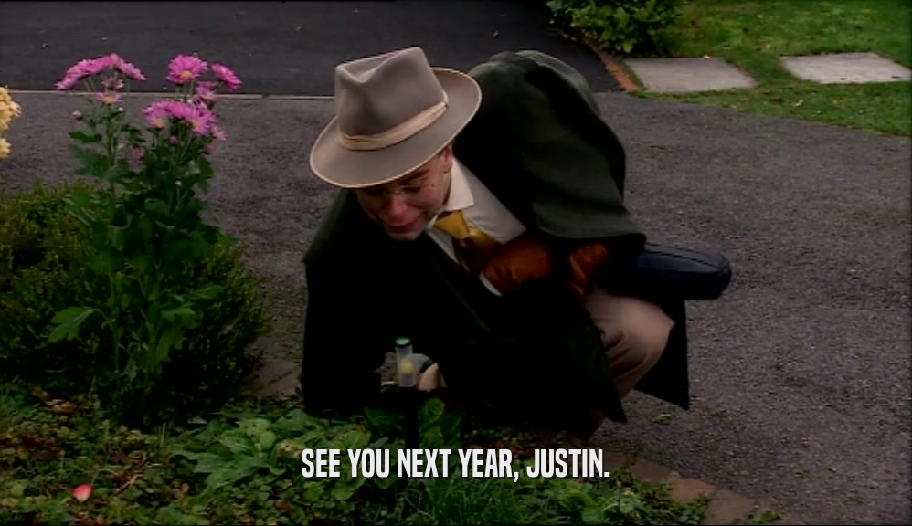 SEE YOU NEXT YEAR, JUSTIN.  