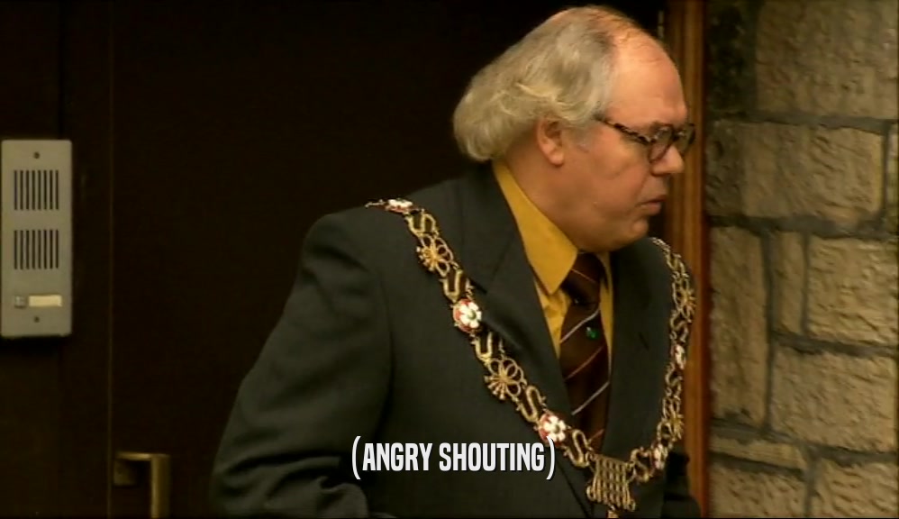 (ANGRY SHOUTING)  