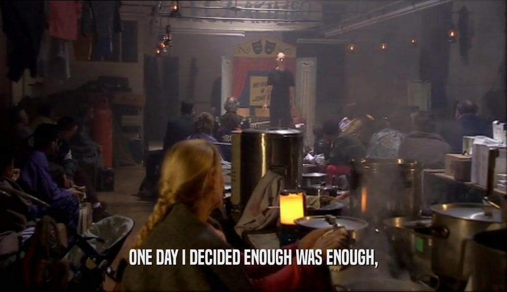 ONE DAY I DECIDED ENOUGH WAS ENOUGH,  