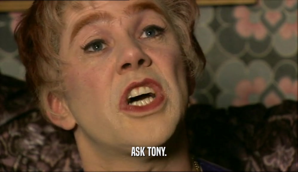 ASK TONY.  