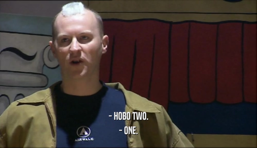 - HOBO TWO. - ONE. 