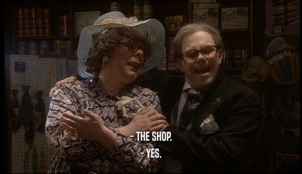 - THE SHOP.
 - YES.
 
