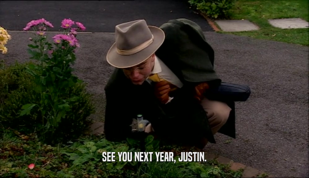 SEE YOU NEXT YEAR, JUSTIN.  