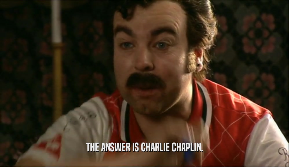 THE ANSWER IS CHARLIE CHAPLIN.
  