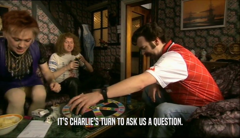 IT'S CHARLIE'S TURN TO ASK US A QUESTION.  