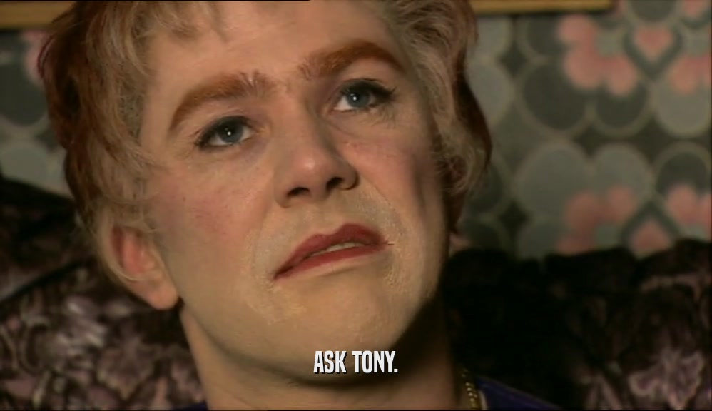 ASK TONY.  