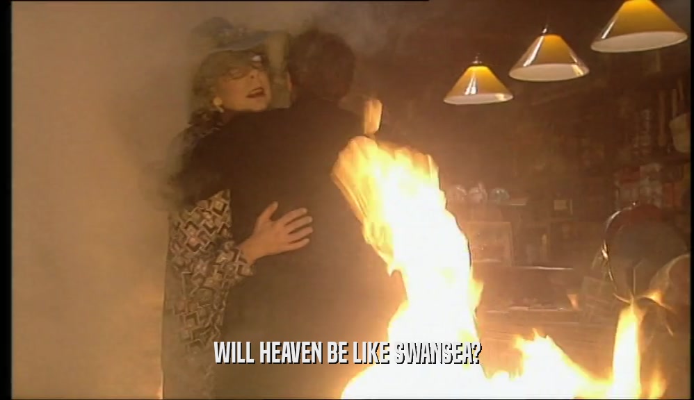 WILL HEAVEN BE LIKE SWANSEA?  