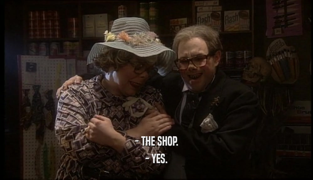 - THE SHOP.
 - YES.
 