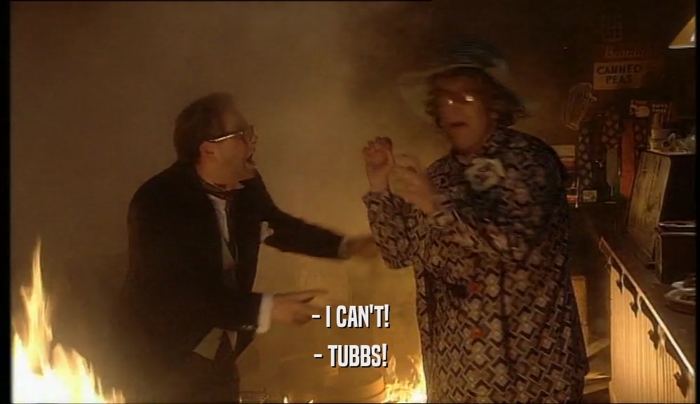 - I CAN'T! - TUBBS! 