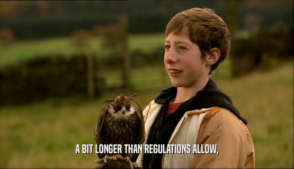 A BIT LONGER THAN REGULATIONS ALLOW,  
