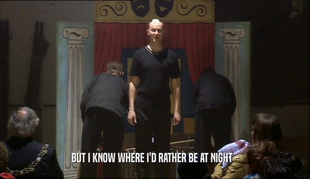 BUT I KNOW WHERE I'D RATHER BE AT NIGHT -  