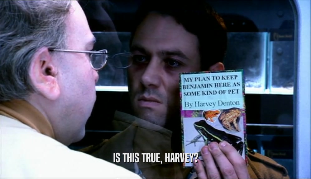 IS THIS TRUE, HARVEY?  