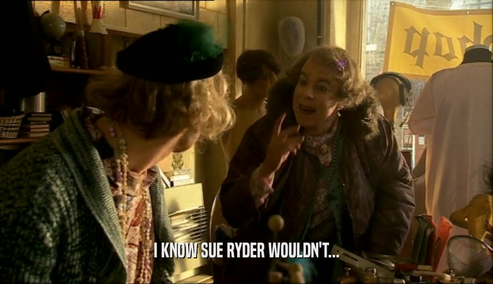 I KNOW SUE RYDER WOULDN'T...  