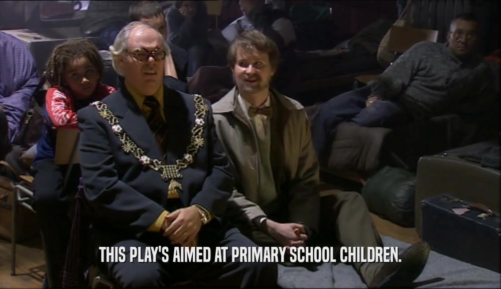 THIS PLAY'S AIMED AT PRIMARY SCHOOL CHILDREN.  