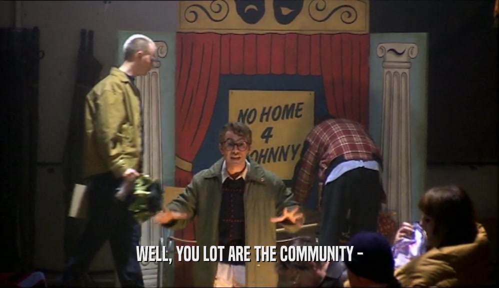 WELL, YOU LOT ARE THE COMMUNITY -  