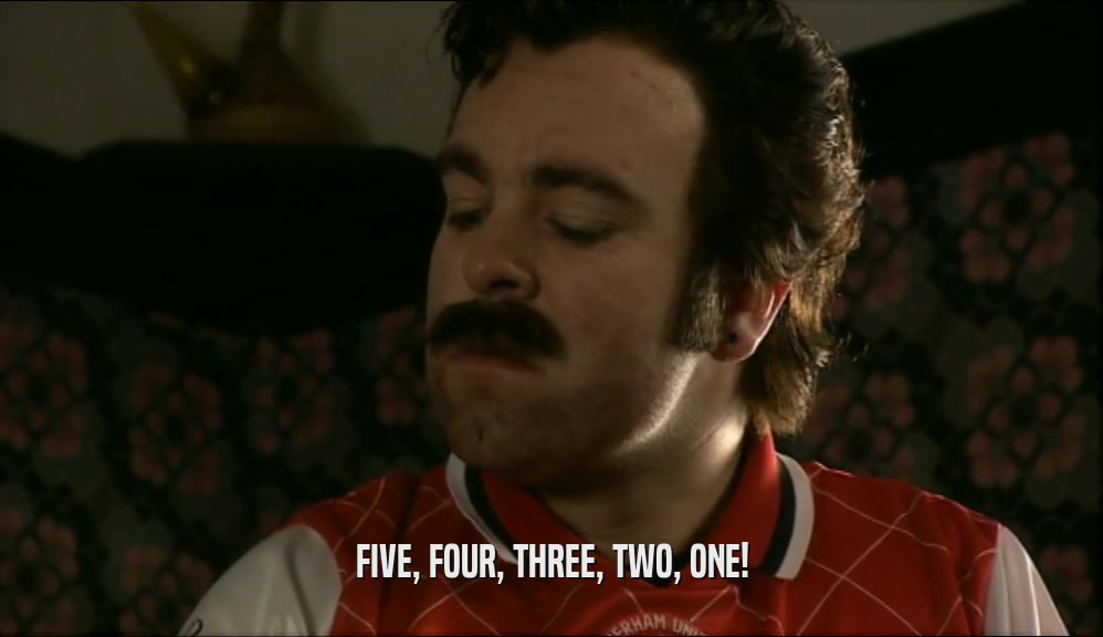FIVE, FOUR, THREE, TWO, ONE!  