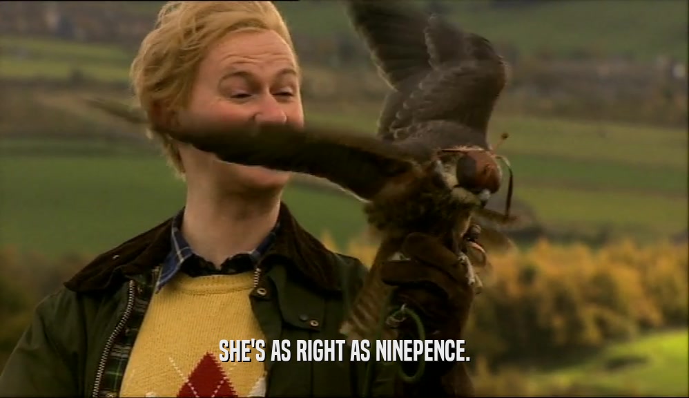 SHE'S AS RIGHT AS NINEPENCE.  