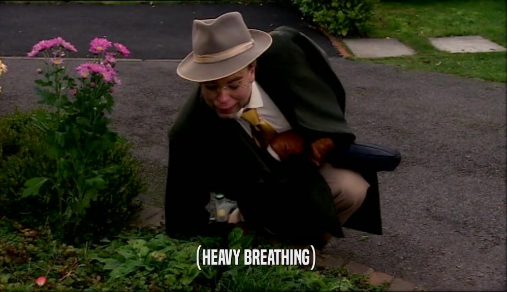 (HEAVY BREATHING)  