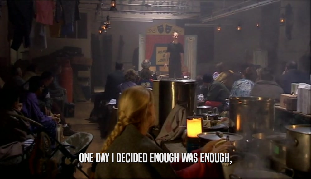 ONE DAY I DECIDED ENOUGH WAS ENOUGH,  