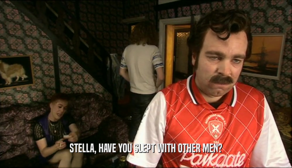 STELLA, HAVE YOU SLEPT WITH OTHER MEN?  