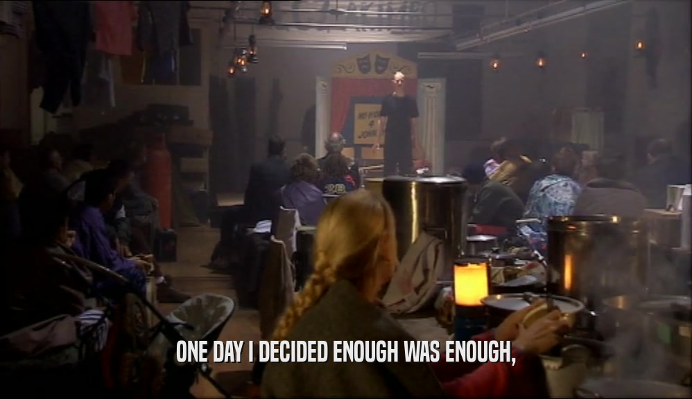 ONE DAY I DECIDED ENOUGH WAS ENOUGH,  