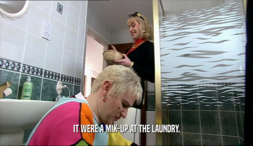 IT WERE A MIX-UP AT THE LAUNDRY.  