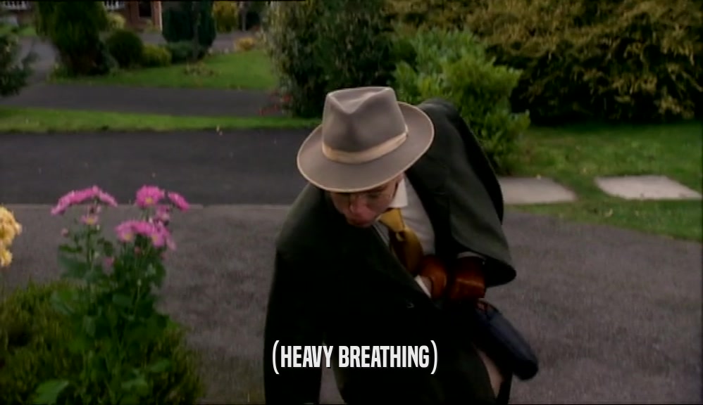 (HEAVY BREATHING)  