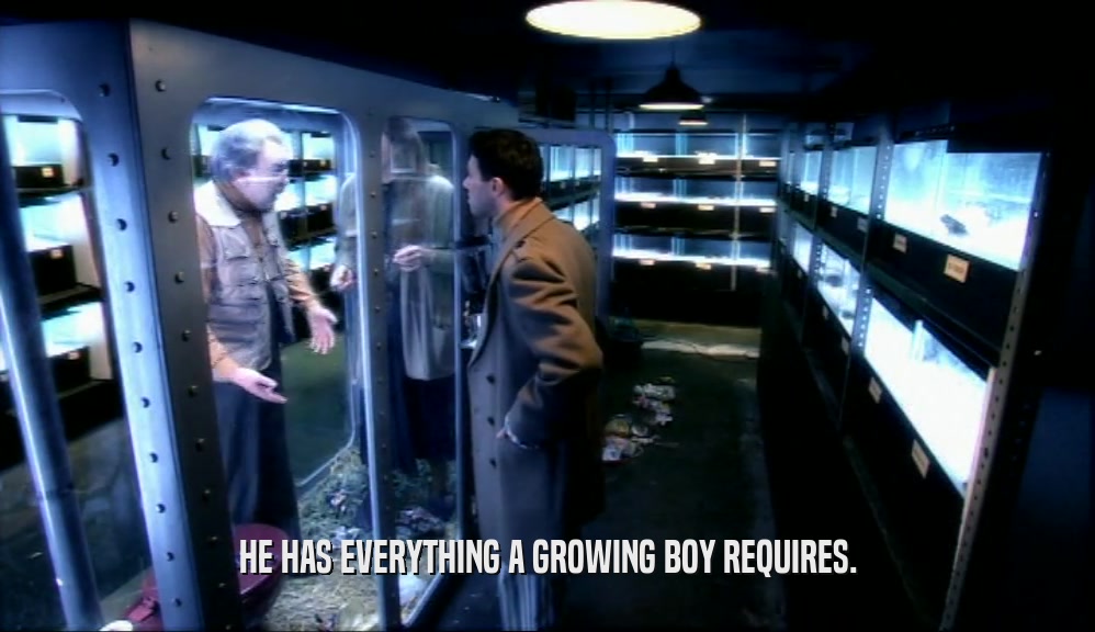 HE HAS EVERYTHING A GROWING BOY REQUIRES.  