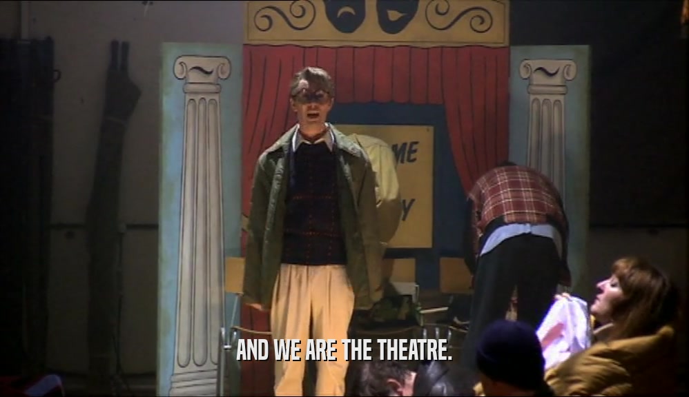 AND WE ARE THE THEATRE.  