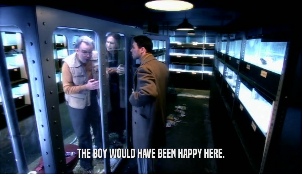 THE BOY WOULD HAVE BEEN HAPPY HERE.  