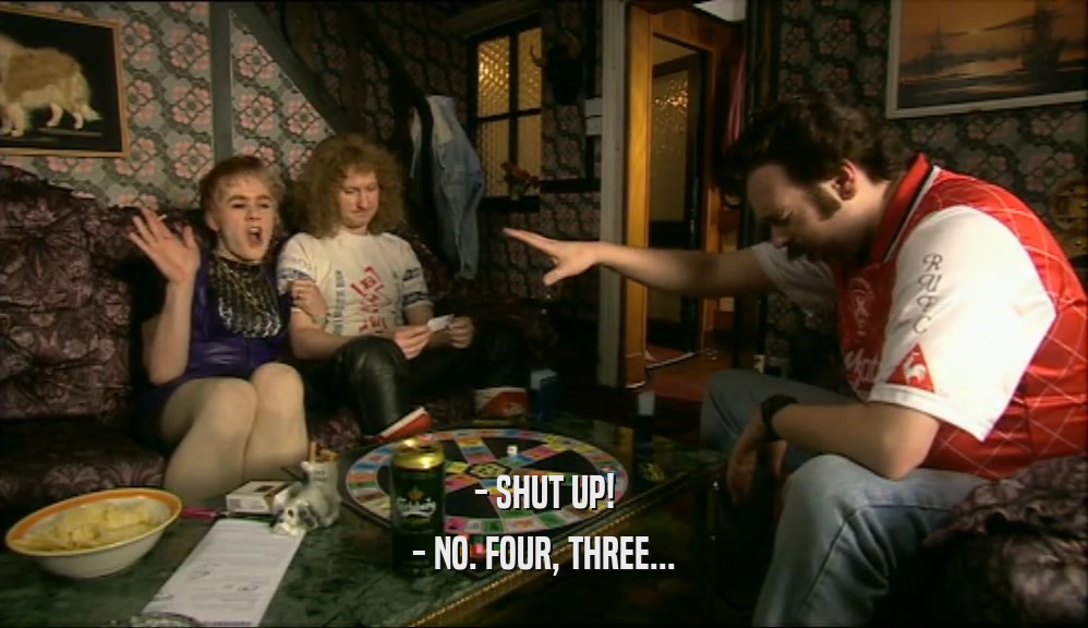 - SHUT UP!
 - NO. FOUR, THREE...
 